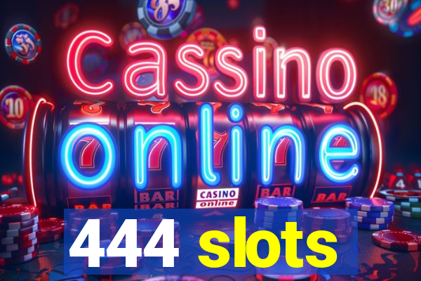 444 slots